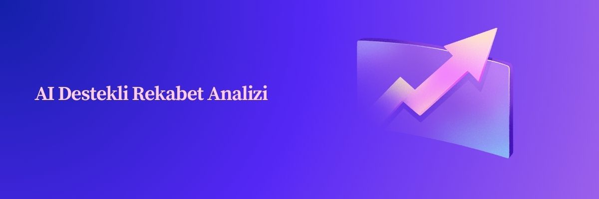 AI Destekli Rekabet Analizi