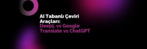AI Tabanlı Çeviri Araçları