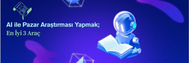AI ile Pazar Araştırması Yapmak En İyi 3 Araç