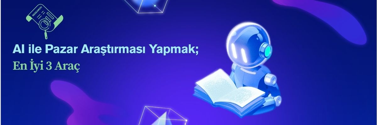 AI ile Pazar Araştırması Yapmak En İyi 3 Araç