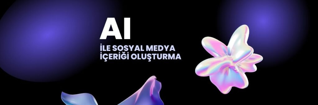AI ile Sosyal Medya İçeriği Oluşturma