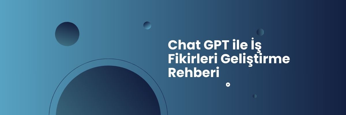 Chat GPT ile İş Fikirleri Geliştirme Rehberi