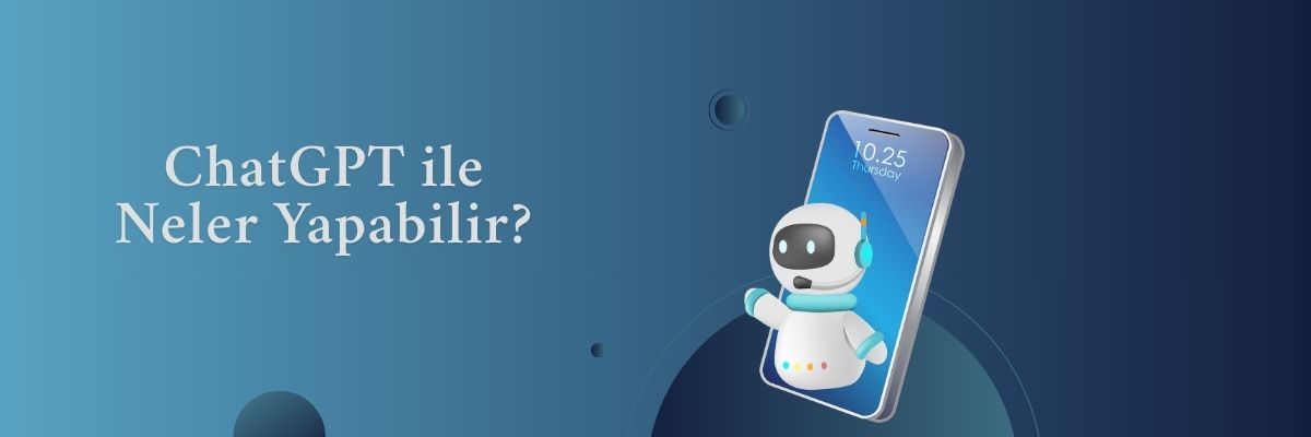 ChatGPT ile Neler Yapabilir