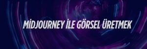 Midjourney ile Görsel Üretmek