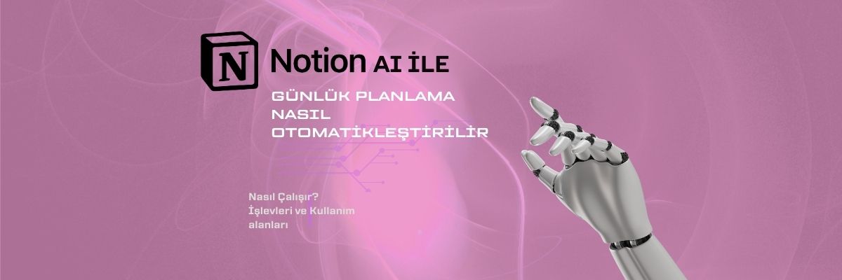 Notion AI ile Günlük Planlama Nasıl Otomatikleştirilir