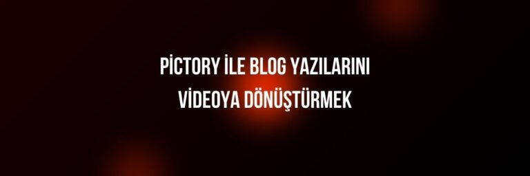 Pictory ile Blog Yazılarını Videoya Dönüştürmek