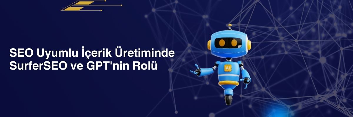 SEO Uyumlu İçerik Üretiminde SurferSEO ve GPT'nin Rolü