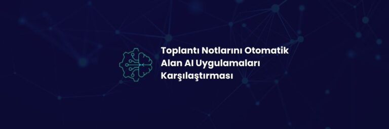 Toplantı Notlarını Otomatik Alan AI Uygulamaları Karşılaştırması