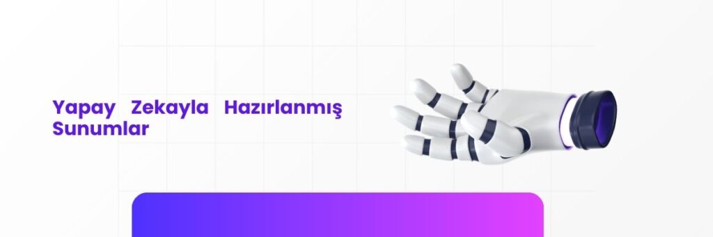 Yapay Zekayla Hazırlanmış Sunumlar