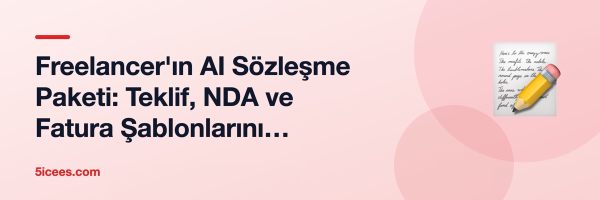 Freelancer'ın AI Sözleşme Paketi: Teklif, NDA ve Fatura Şablonlarını Otomatikleştirmek